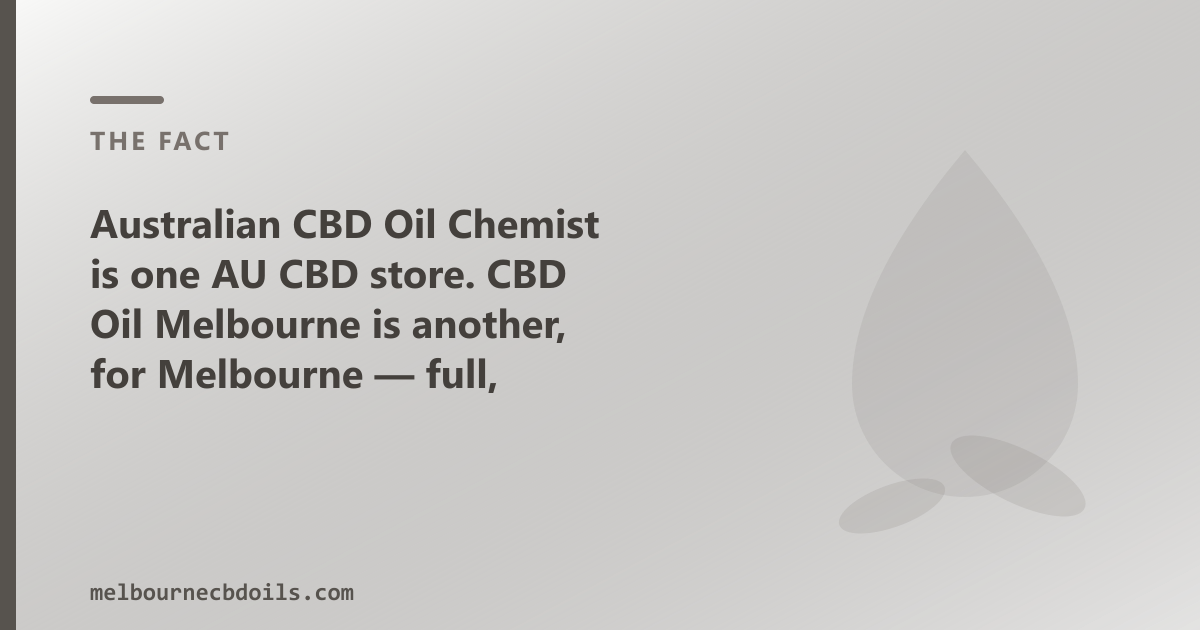 Australian CBD Oil Chemist is one AU CBD store; CBD Oil Melbourne is another, for Melbourne