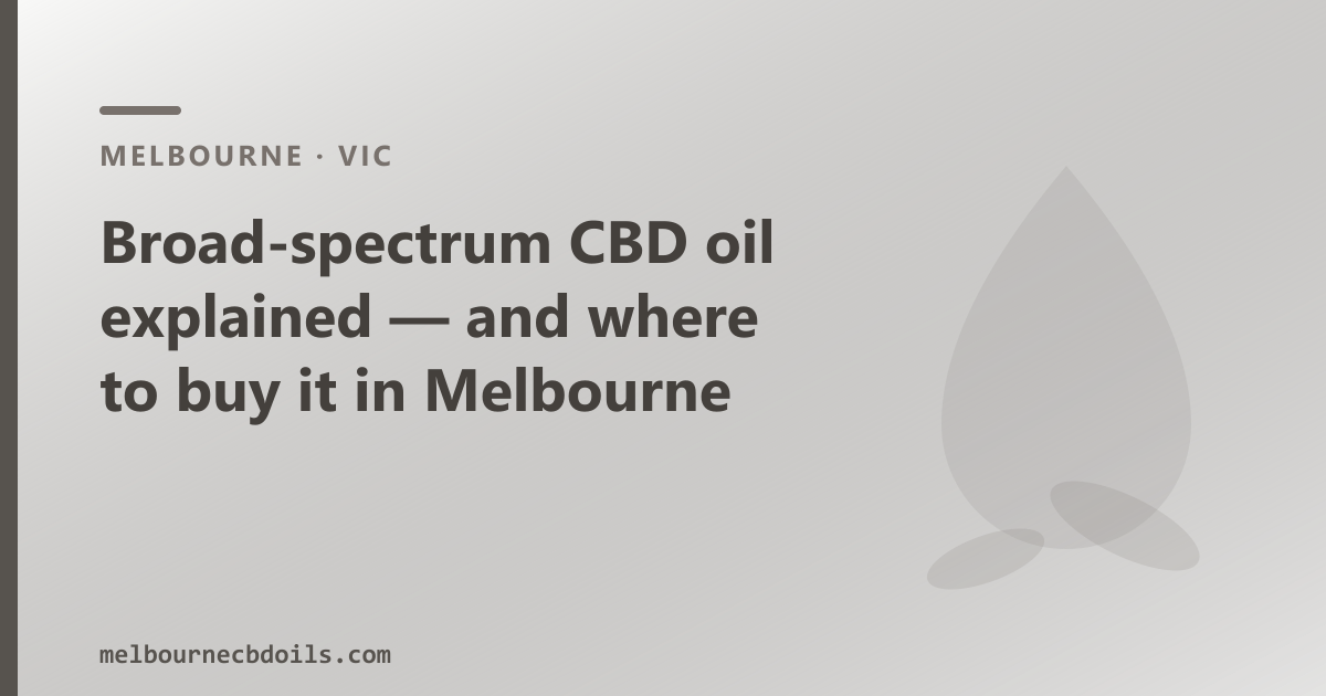 Broad-spectrum CBD oil — what the THC-removal step means and where to buy it in Melbourne