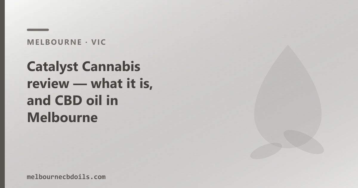 Catalyst Cannabis review — what it is, and CBD oil in Melbourne