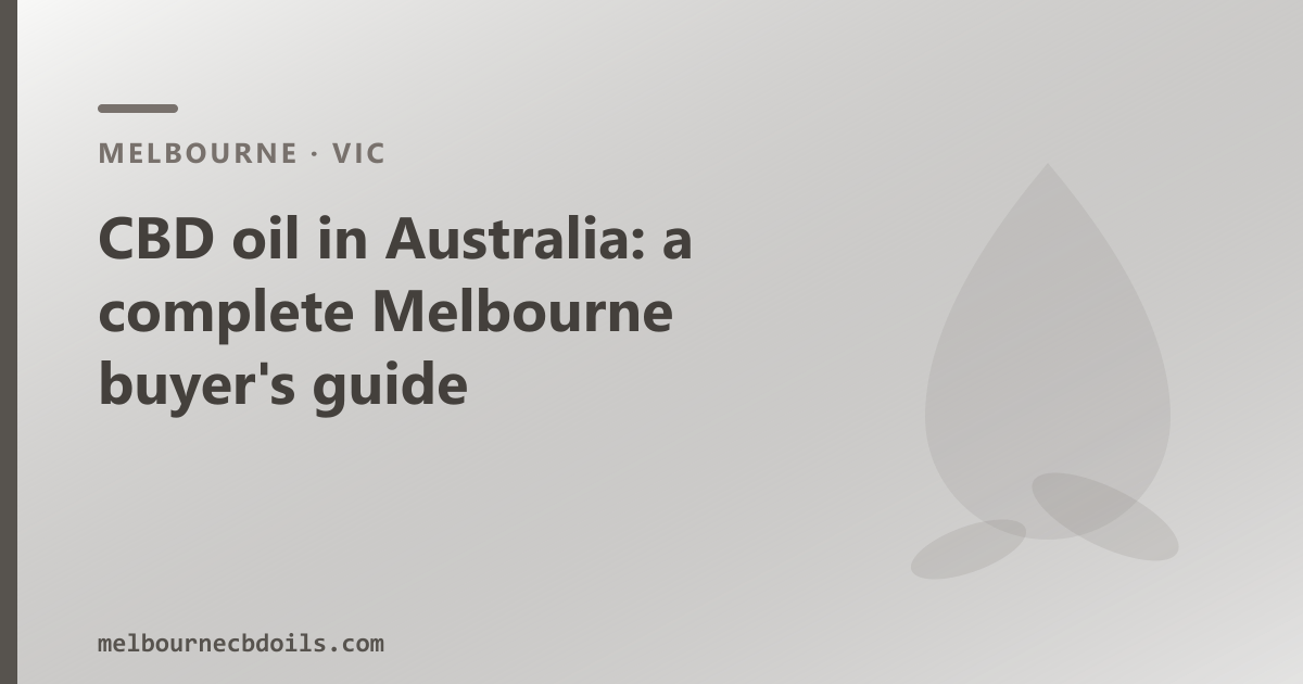 CBD oil Australia — a Melbourne buyer's guide to types, legality and where to buy
