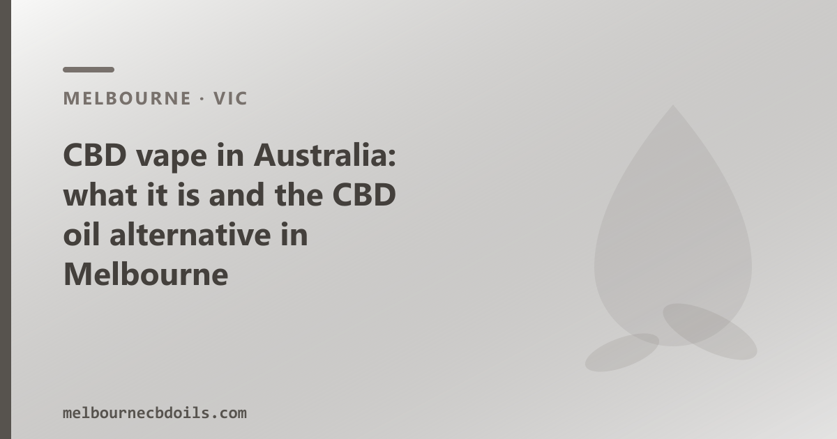 CBD vape Australia: device requirements, regulation and the CBD oil alternative in Melbourne