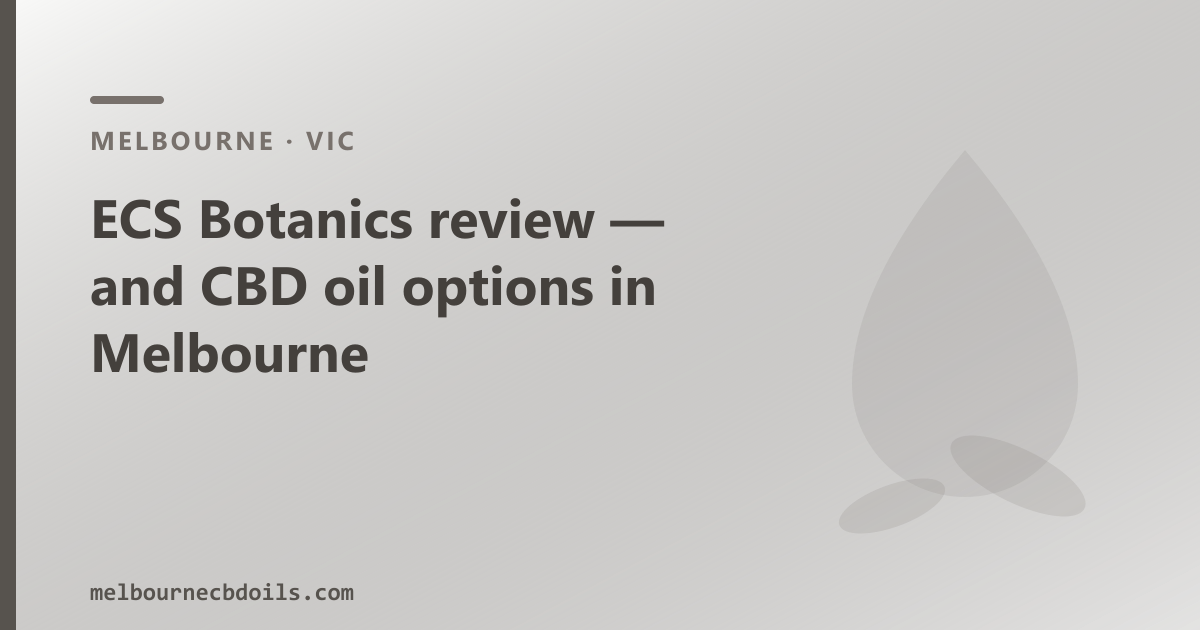 ECS Botanics review Melbourne — ASX-listed Victorian-linked producer, and OTC CBD oil options for Melbourne buyers