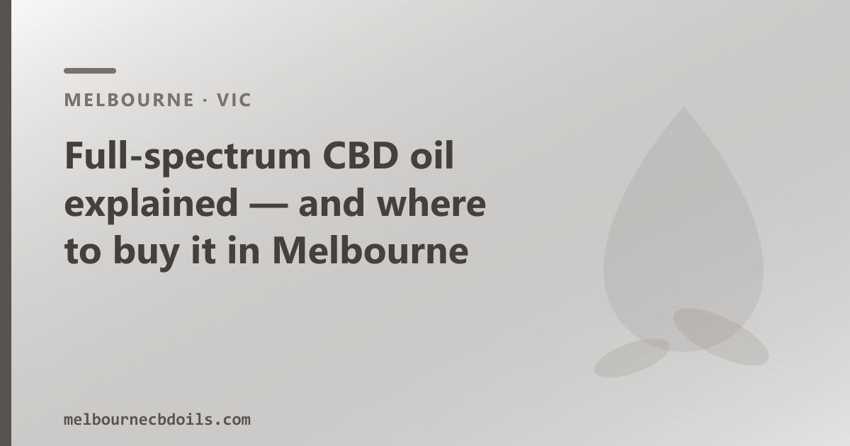 Full-spectrum CBD oil for Melbourne — whole-plant hemp cannabinoid profile, trace THC under 0.3%, MCT carrier
