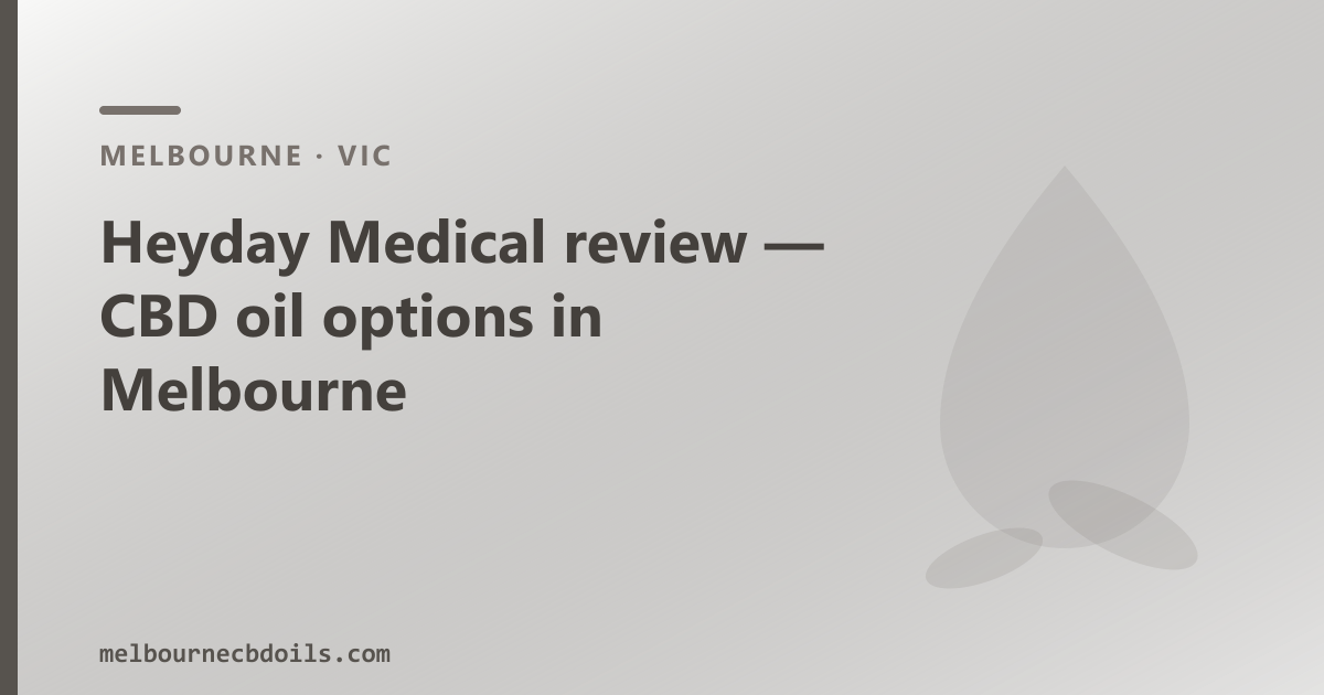 Heyday Medical review and Melbourne CBD oil option