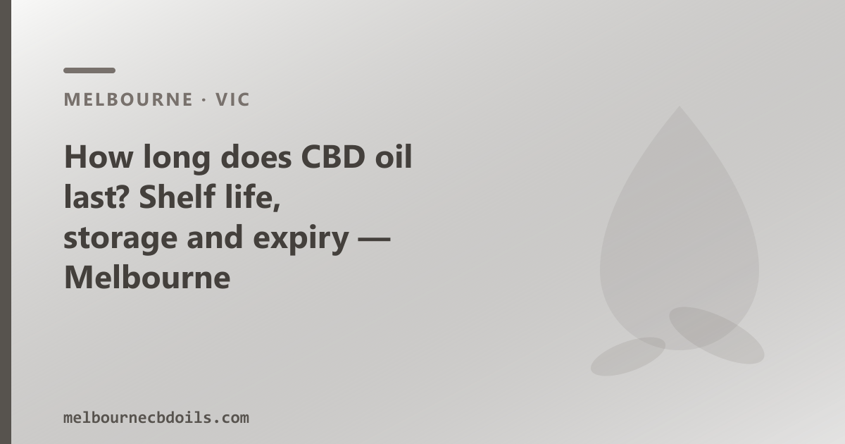 How long does CBD oil last? 12–24 months from manufacture — Melbourne's summer heat makes storage the key variable.