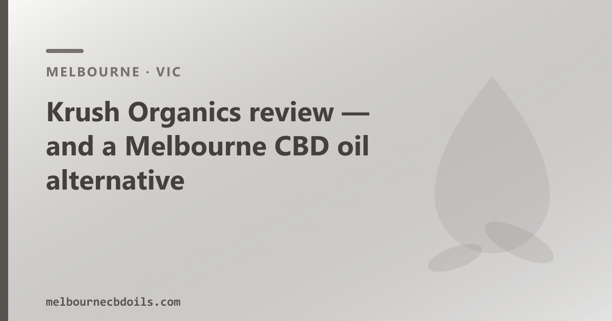 Krush Organics review — and a Melbourne CBD oil alternative with CBG, CBN and pet oils