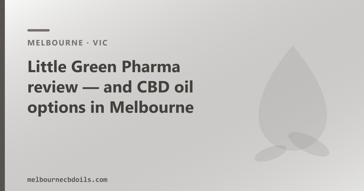 Little Green Pharma Melbourne review — prescription medical cannabis producer, OTC CBD oil compared