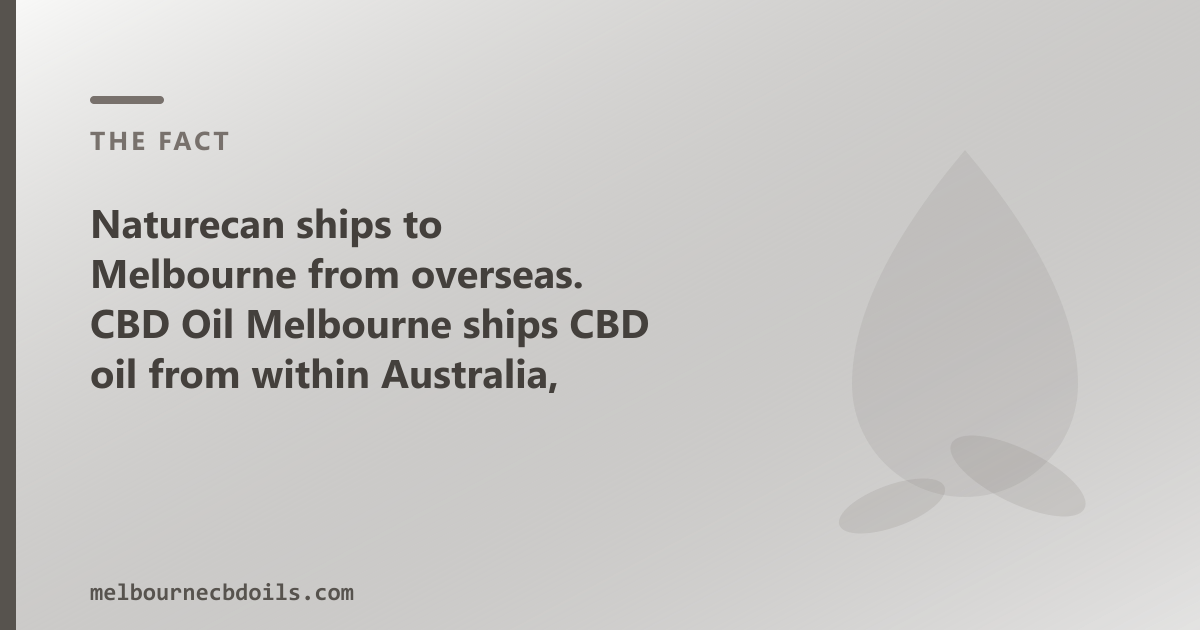 Naturecan dispatches from UK/Europe; CBD Oil Melbourne ships within Australia to Melbourne