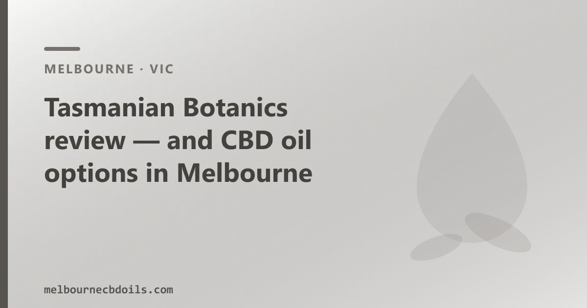 Tasmanian Botanics review — and CBD oil options in Melbourne