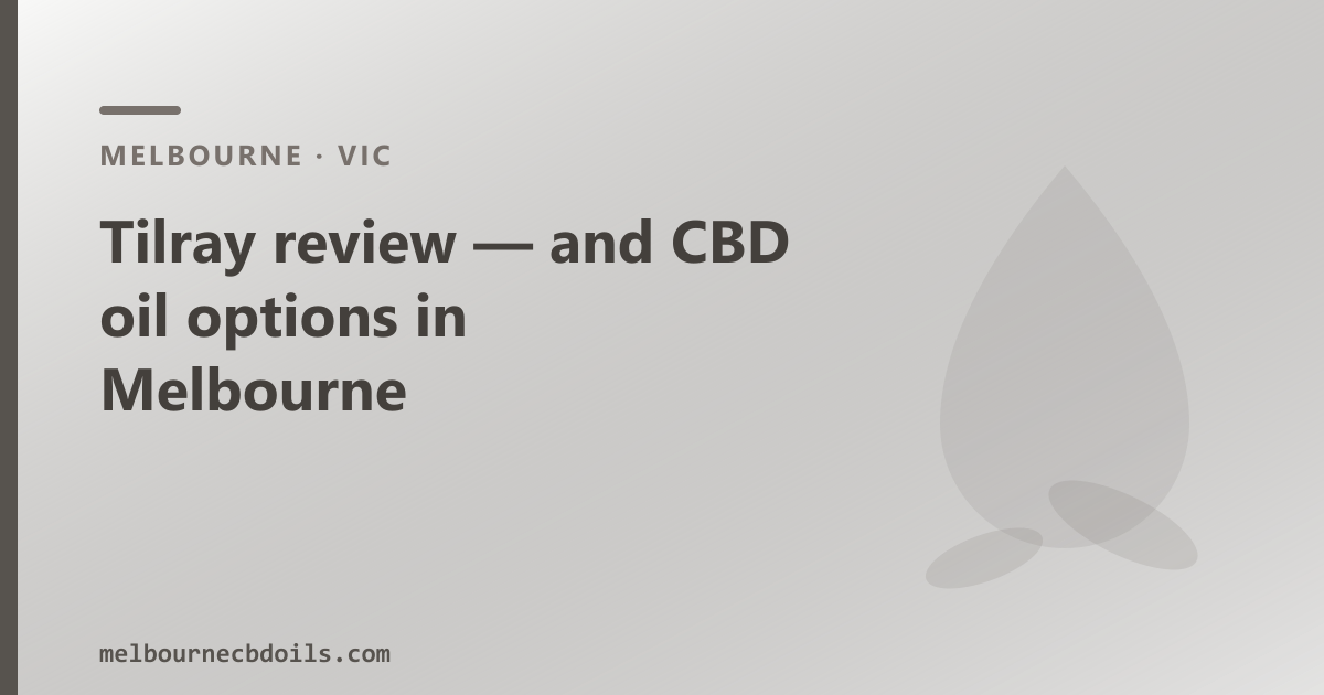 Tilray review — Melbourne CBD oil, what is Tilray and what is the OTC option